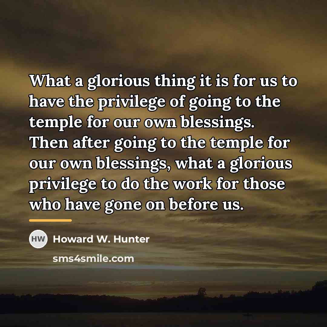 “What a glorious thing it is for us to have…” quote by Howard W. Hunter