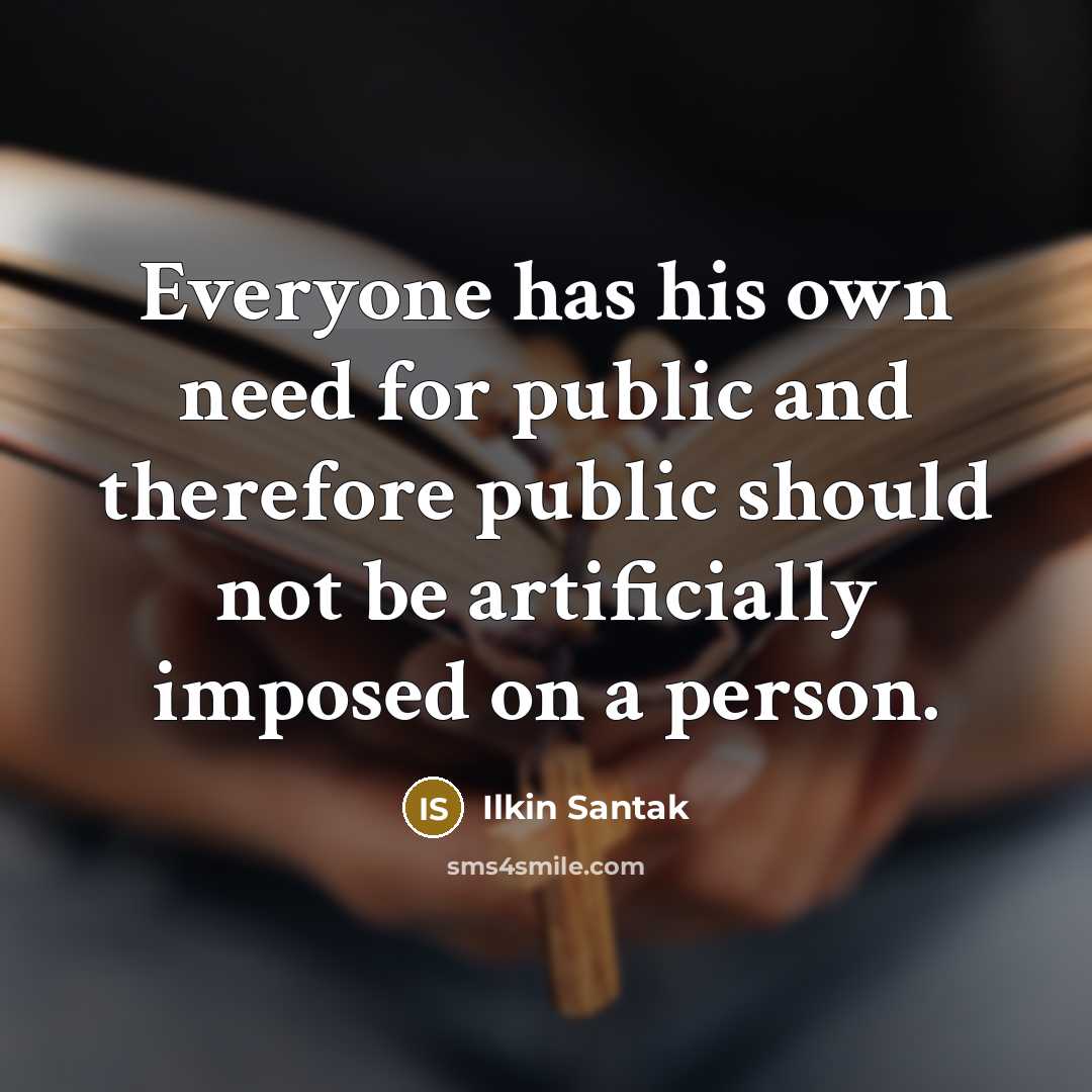 “Everyone has his own need for public and therefore public…” quote by Ilkin Santak