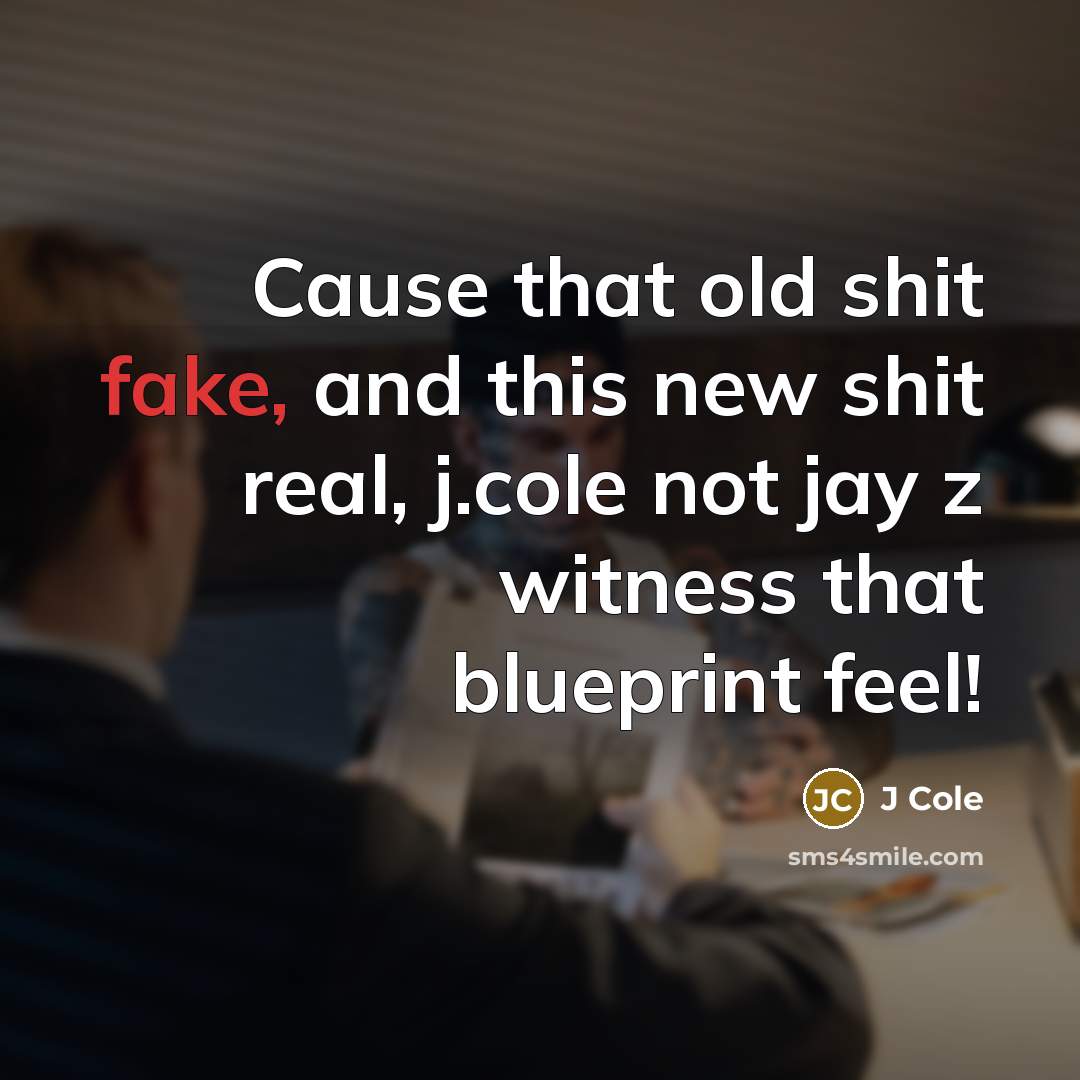 “Cause that old shit fake, and this new shit real,…” quote by J Cole