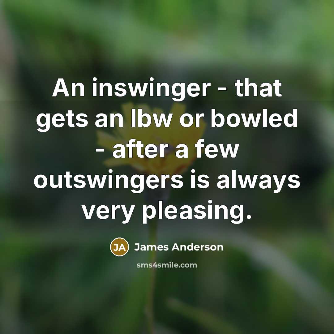 “An inswinger - that gets an lbw or bowled -…” quote by James Anderson