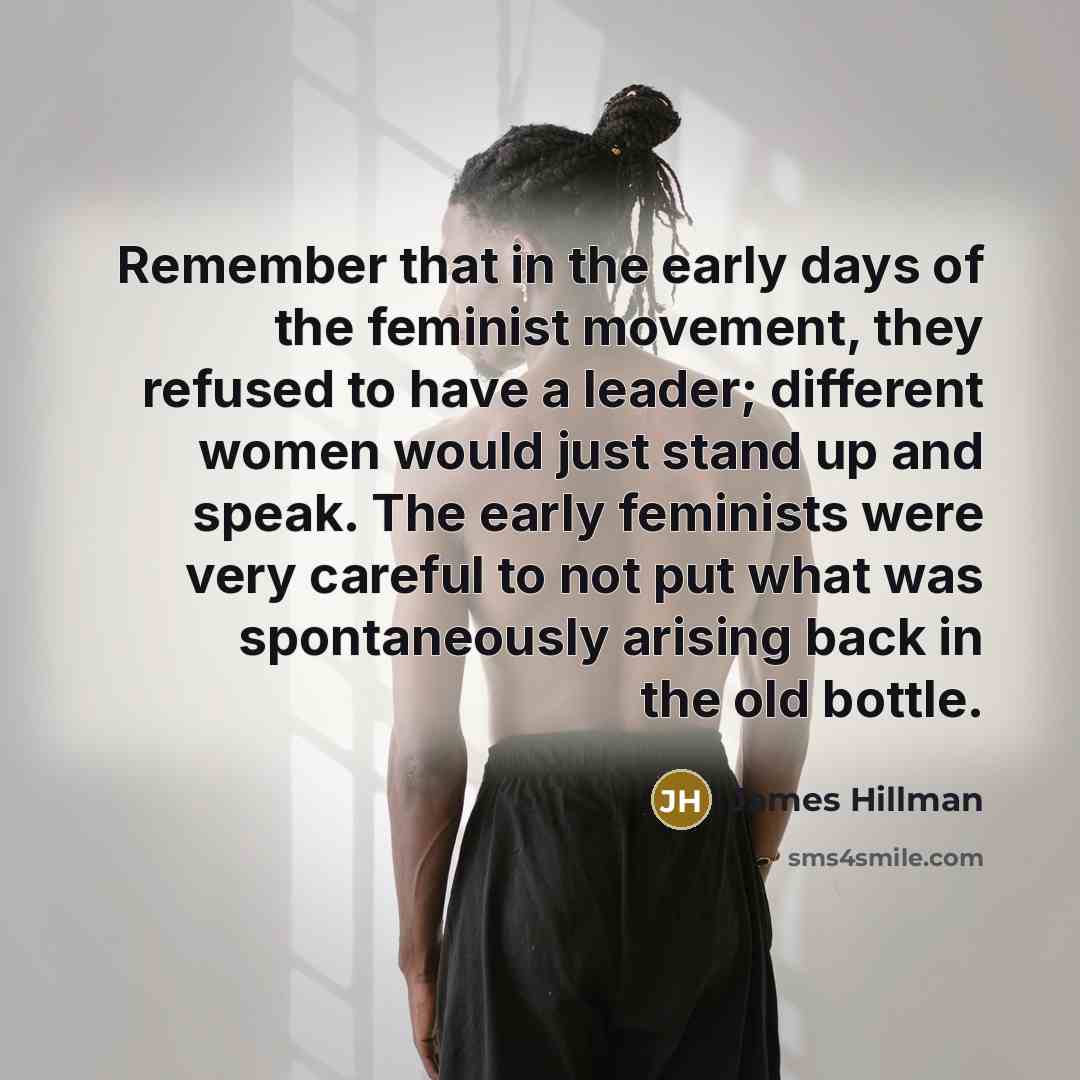 “Remember that in the early days of the feminist movement,…” quote by James Hillman