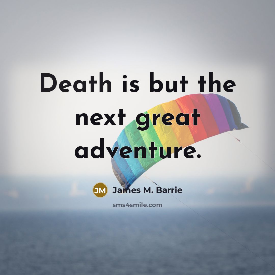 “Death is but the next great adventure.…” quote by James M. Barrie