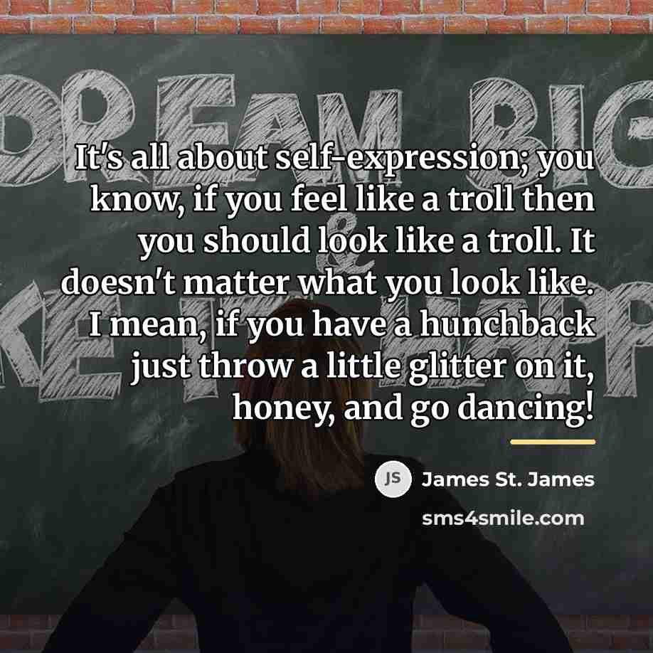 “It's all about self-expression; you know, if you feel like…” quote by James St. James