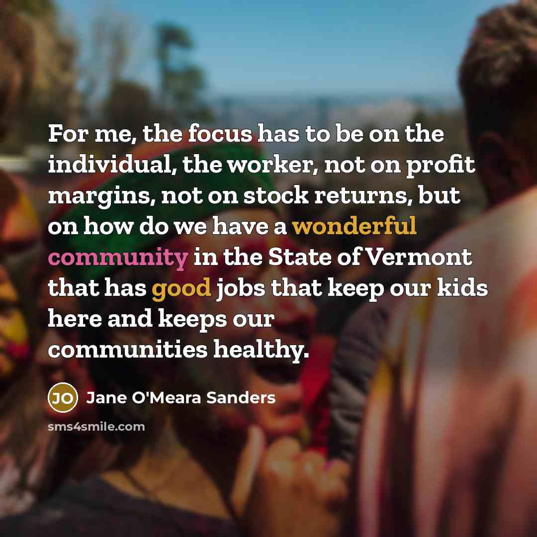 “For me, the focus has to be on the individual,…” quote by Jane O'Meara Sanders