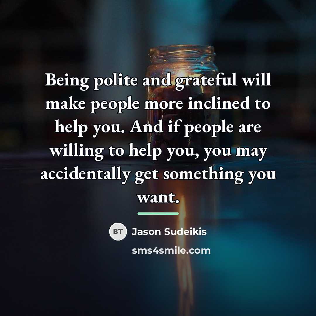 “Being polite and grateful will make people more inclined to…” quote by Jason Sudeikis