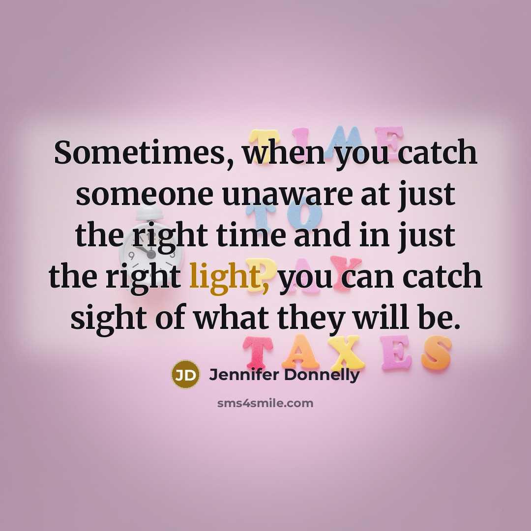 “Sometimes, when you catch someone unaware at just the right…” quote by Jennifer Donnelly
