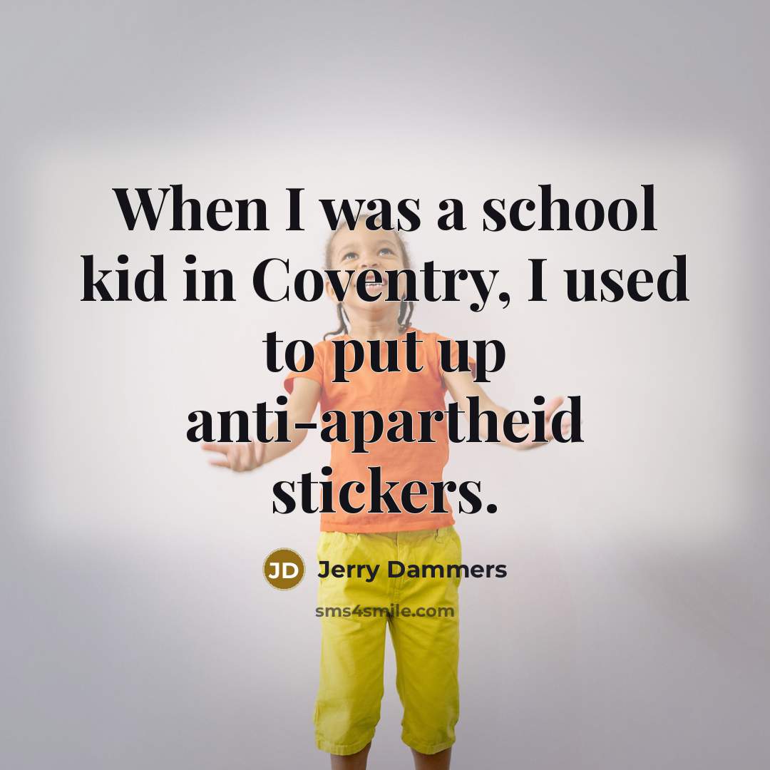 “When I was a school kid in Coventry, I used to put up anti-apartheid stickers.” quote by Jerry Dammers