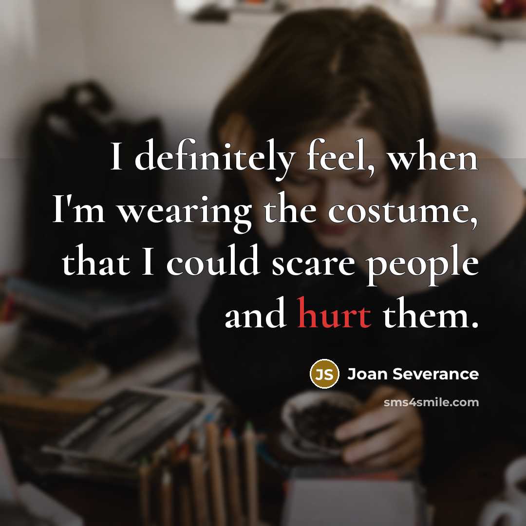 “I definitely feel, when I'm wearing the costume, that I…” quote by Joan Severance
