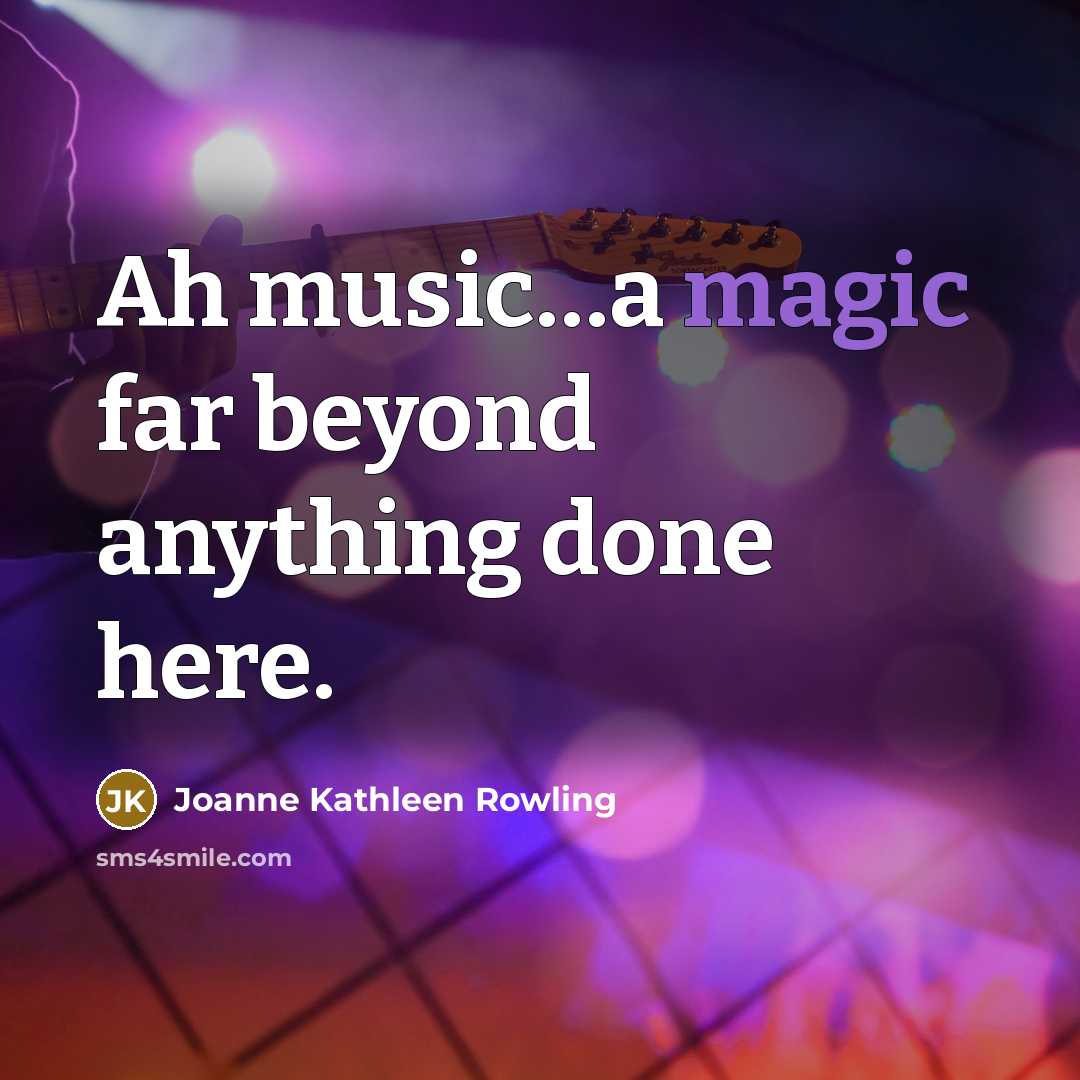 “Ah music....a magic far beyond anything done here.…” quote by Joanne Kathleen Rowling