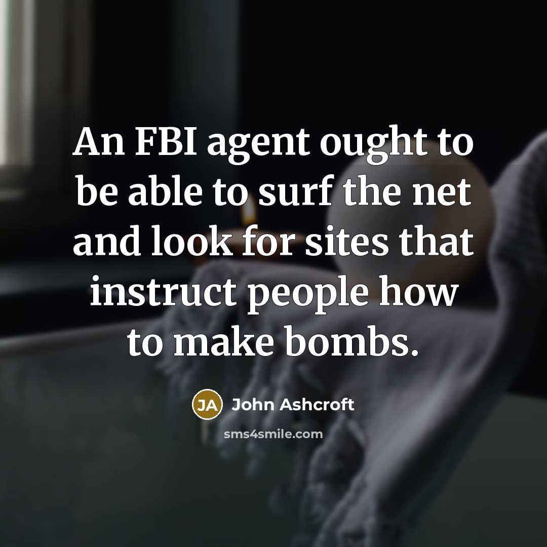 “An FBI agent ought to be able to surf the…” quote by John Ashcroft