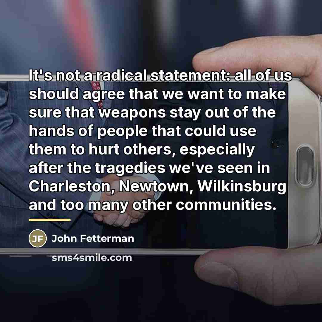 “It's not a radical statement: all of us should agree…” quote by John Fetterman
