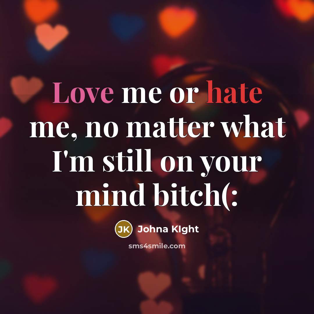 “Love me or hate me, no matter what I'm still…” quote by Johna KIght