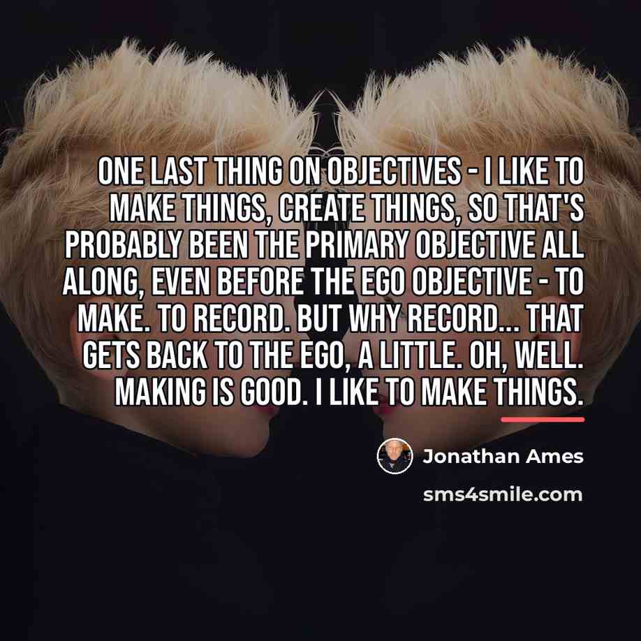 “One last thing on objectives - I like to make…” quote by Jonathan Ames