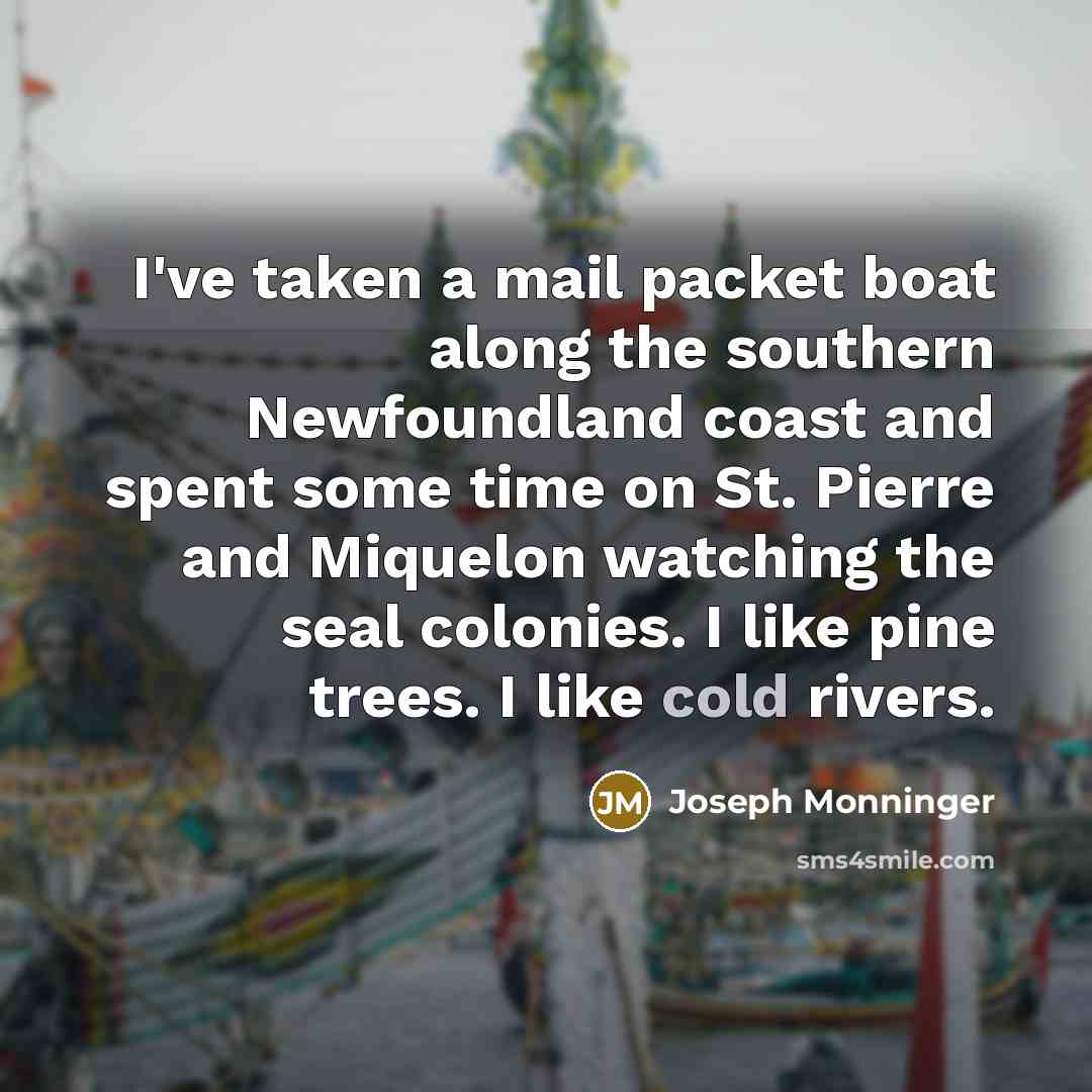 “I've taken a mail packet boat along the southern Newfoundland…” quote by Joseph Monninger