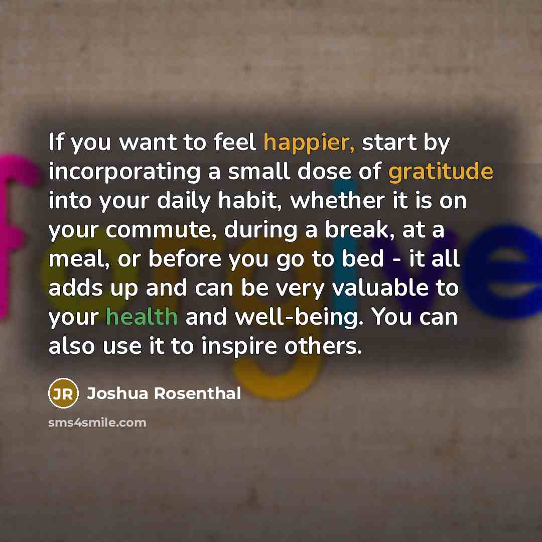 “If you want to feel happier, start by incorporating a…” quote by Joshua Rosenthal