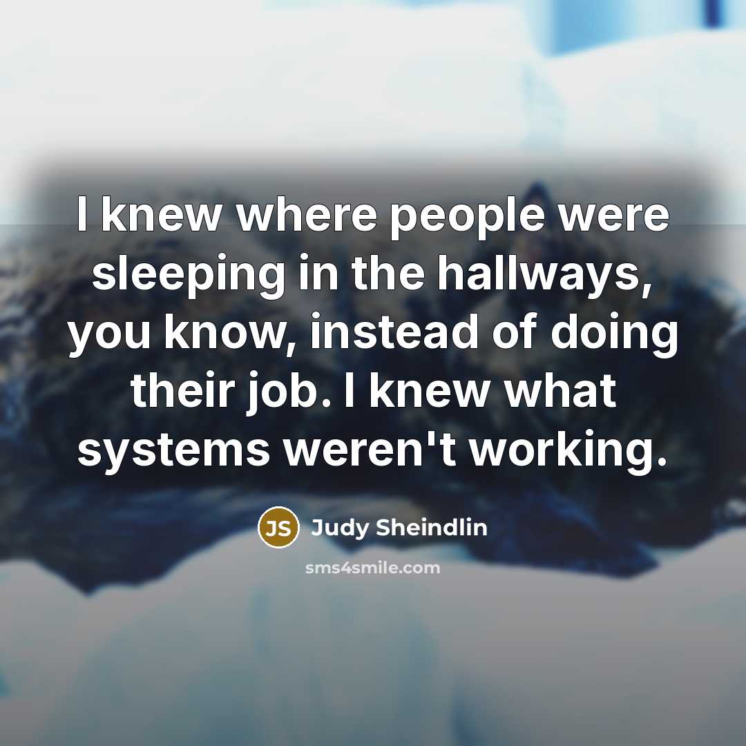 “I knew where people were sleeping in the hallways, you…” quote by Judy Sheindlin