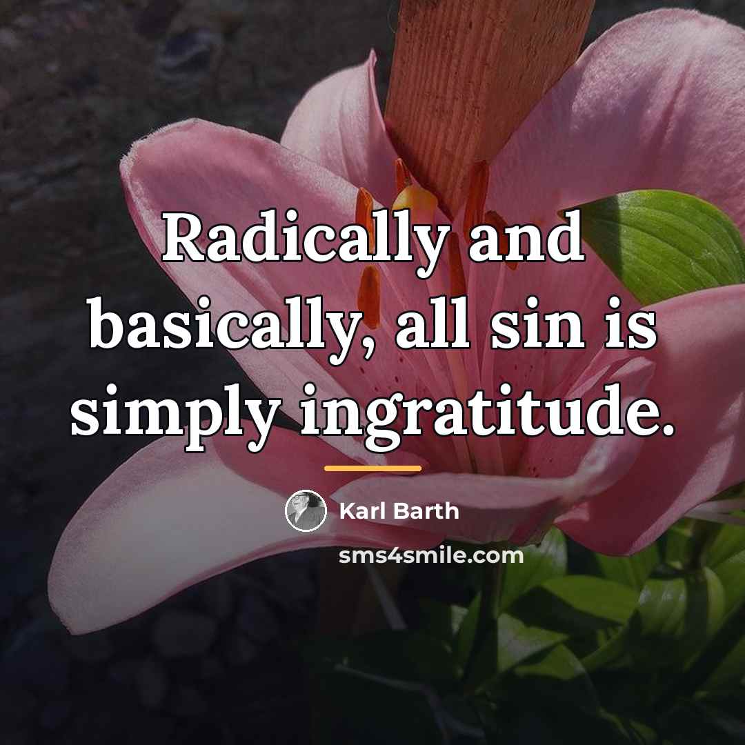 “Radically and basically, all sin is simply ingratitude.…” quote by Karl Barth