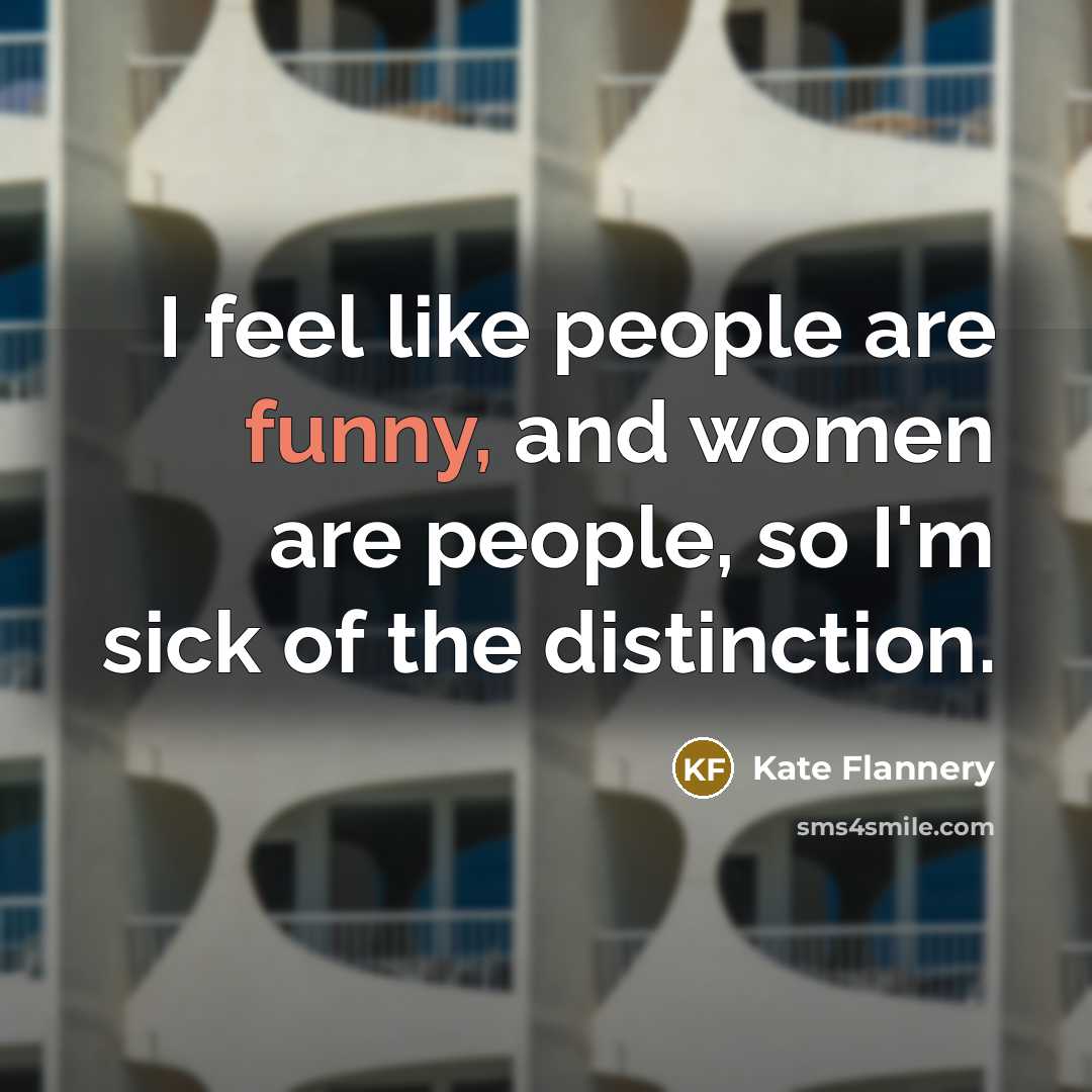 “I feel like people are funny, and women are people,…” quote by Kate Flannery