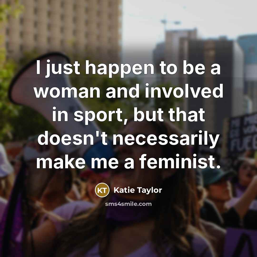 “I just happen to be a woman and involved in…” quote by Katie Taylor