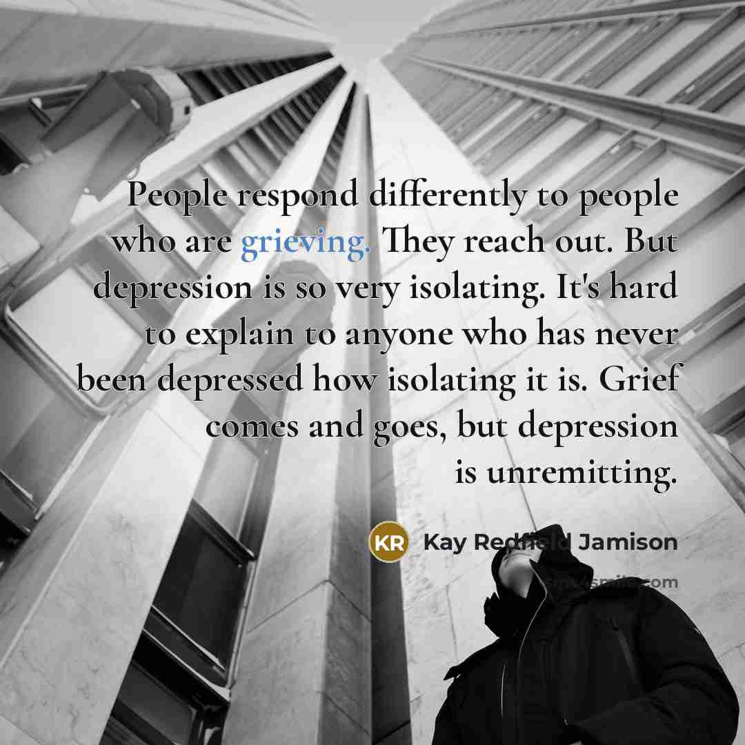 “People respond differently to people who are grieving. They reach…” quote by Kay Redfield Jamison