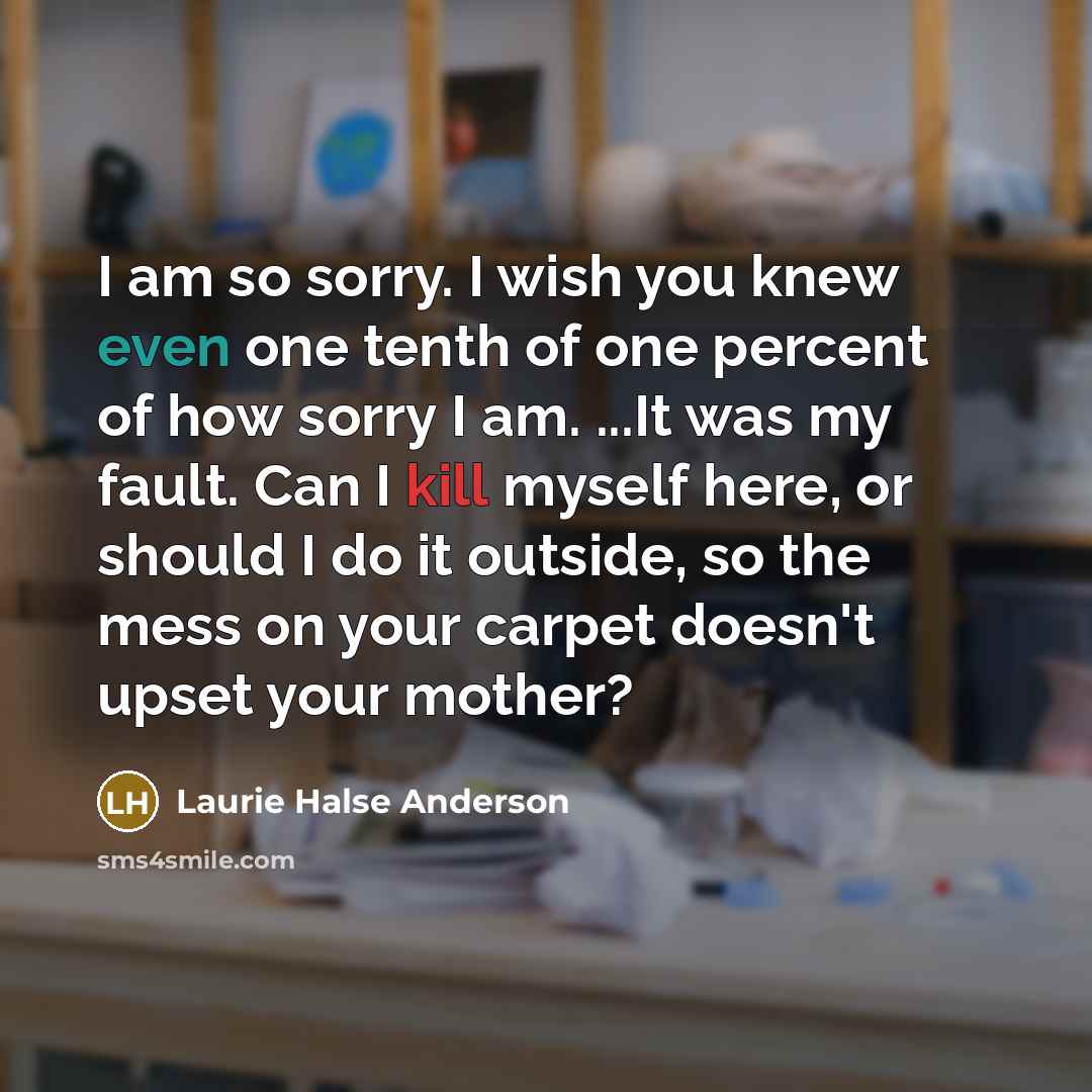 “I am so sorry. I wish you knew even one…” quote by Laurie Halse Anderson
