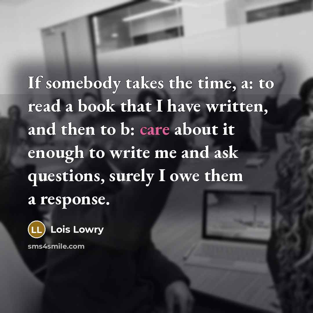“If somebody takes the time, a: to read a book…” quote by Lois Lowry