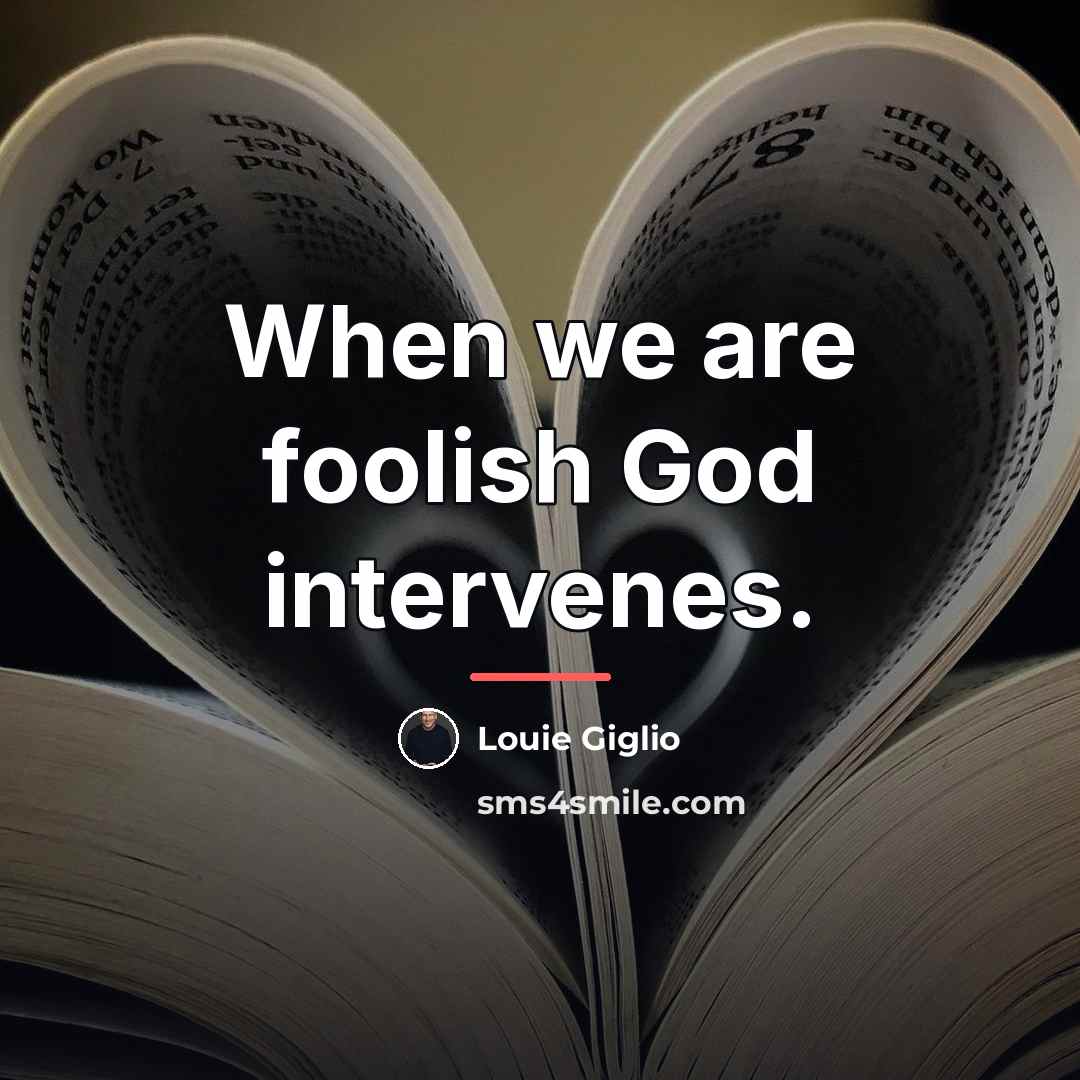 “When we are foolish God intervenes.…” quote by Louie Giglio