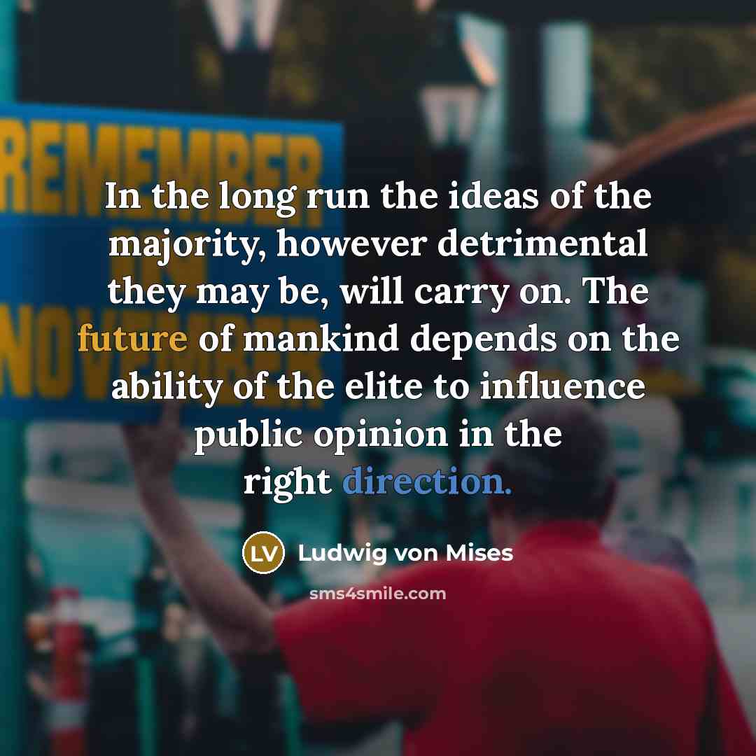 “In the long run the ideas of the majority, however…” quote by Ludwig von Mises