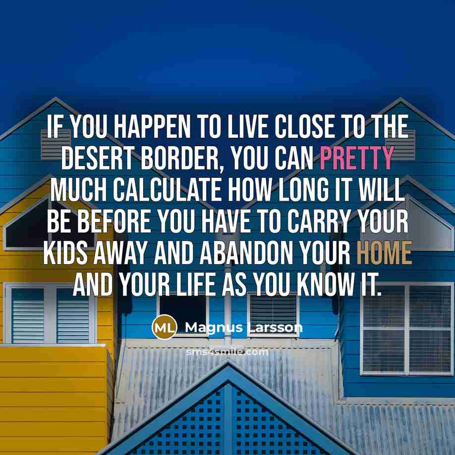 “If you happen to live close to the desert border,…” quote by Magnus Larsson