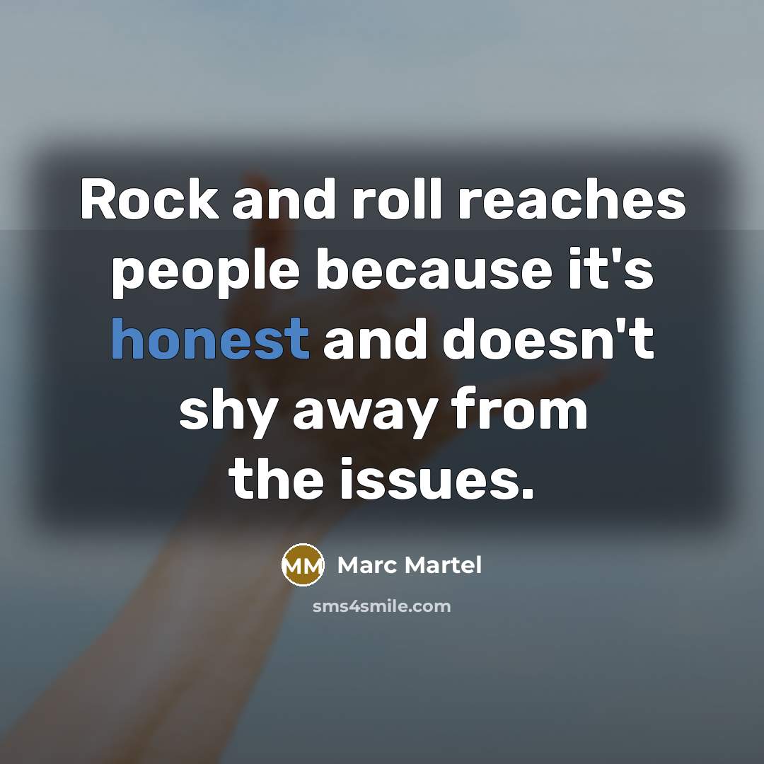 “Rock and roll reaches people because it's honest and doesn't…” quote by Marc Martel