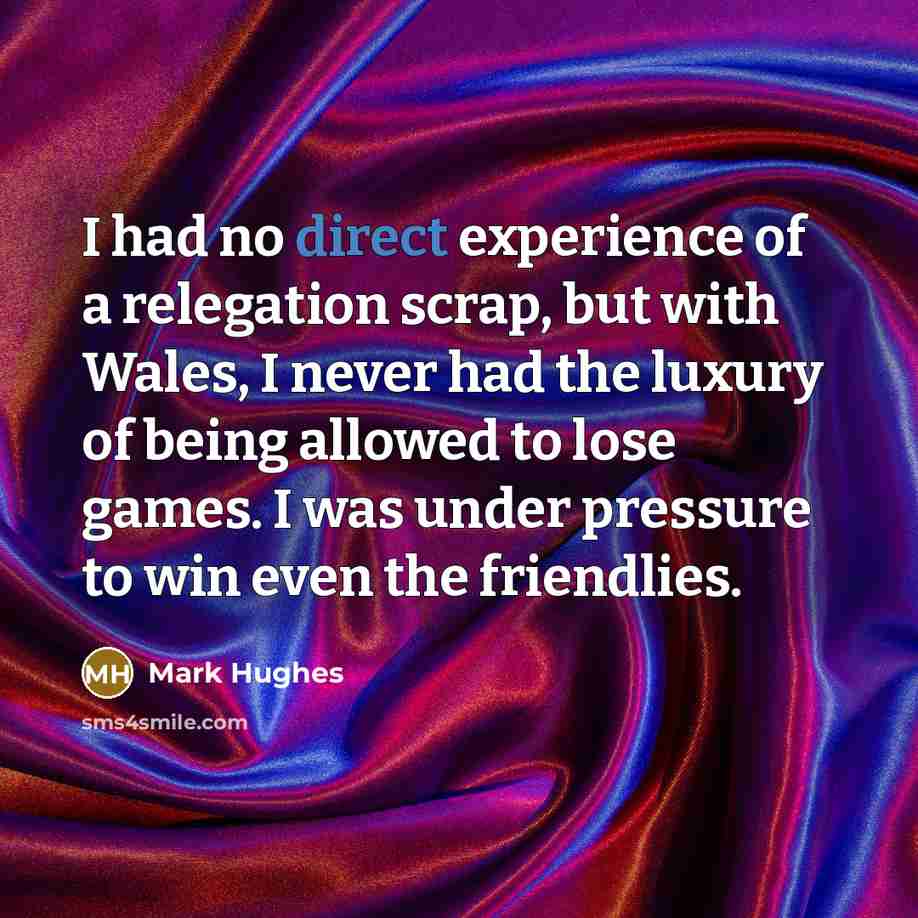 “I had no direct experience of a relegation scrap, but…” quote by Mark Hughes