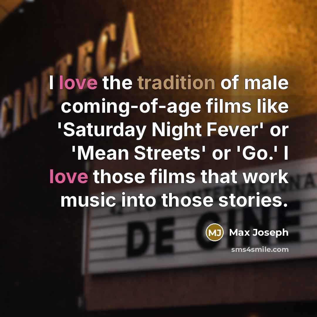 “I love the tradition of male coming-of-age films like 'Saturday…” quote by Max Joseph