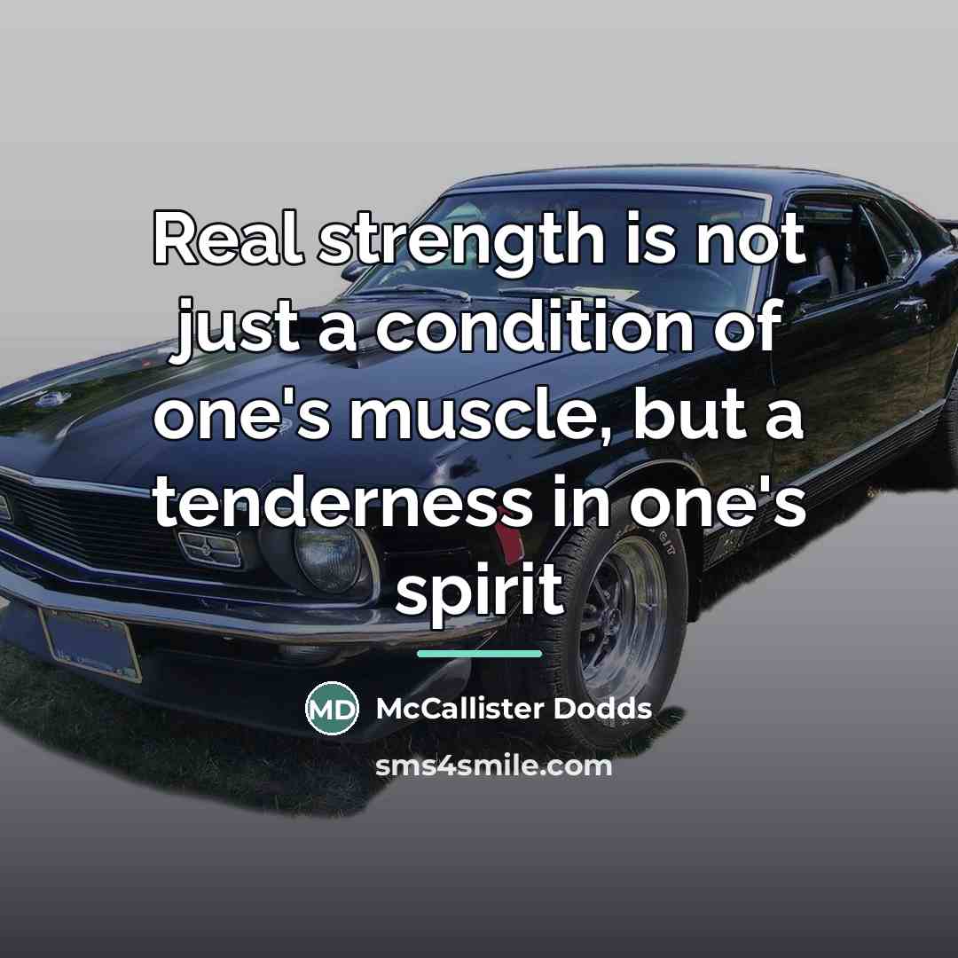 “Real strength is not just a condition of one's muscle,…” quote by McCallister Dodds