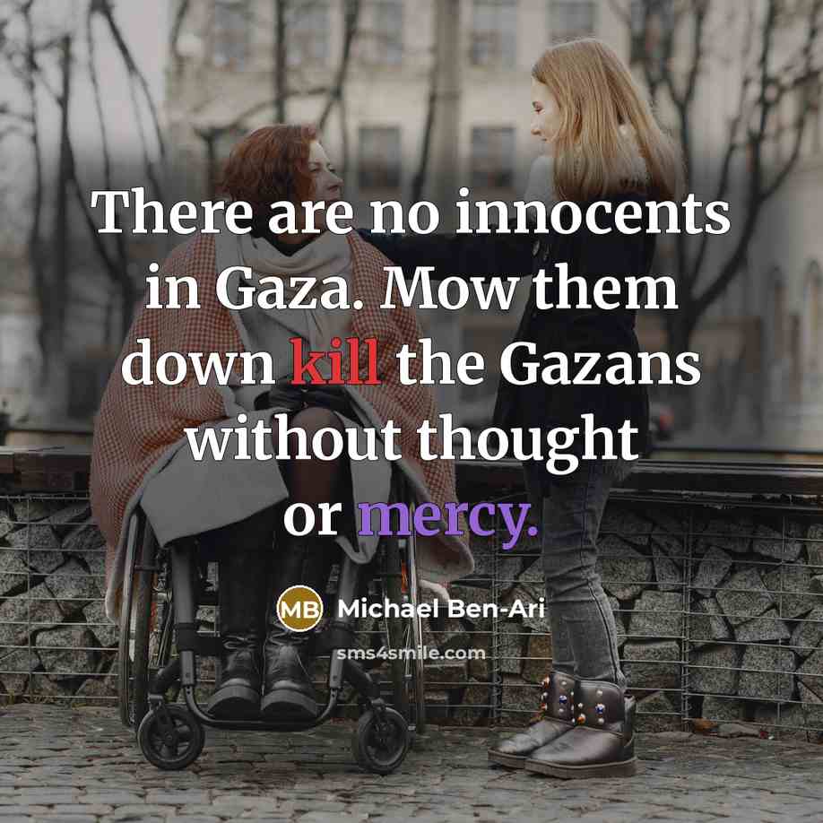 “There are no innocents in Gaza. Mow them down kill…” quote by Michael Ben-Ari