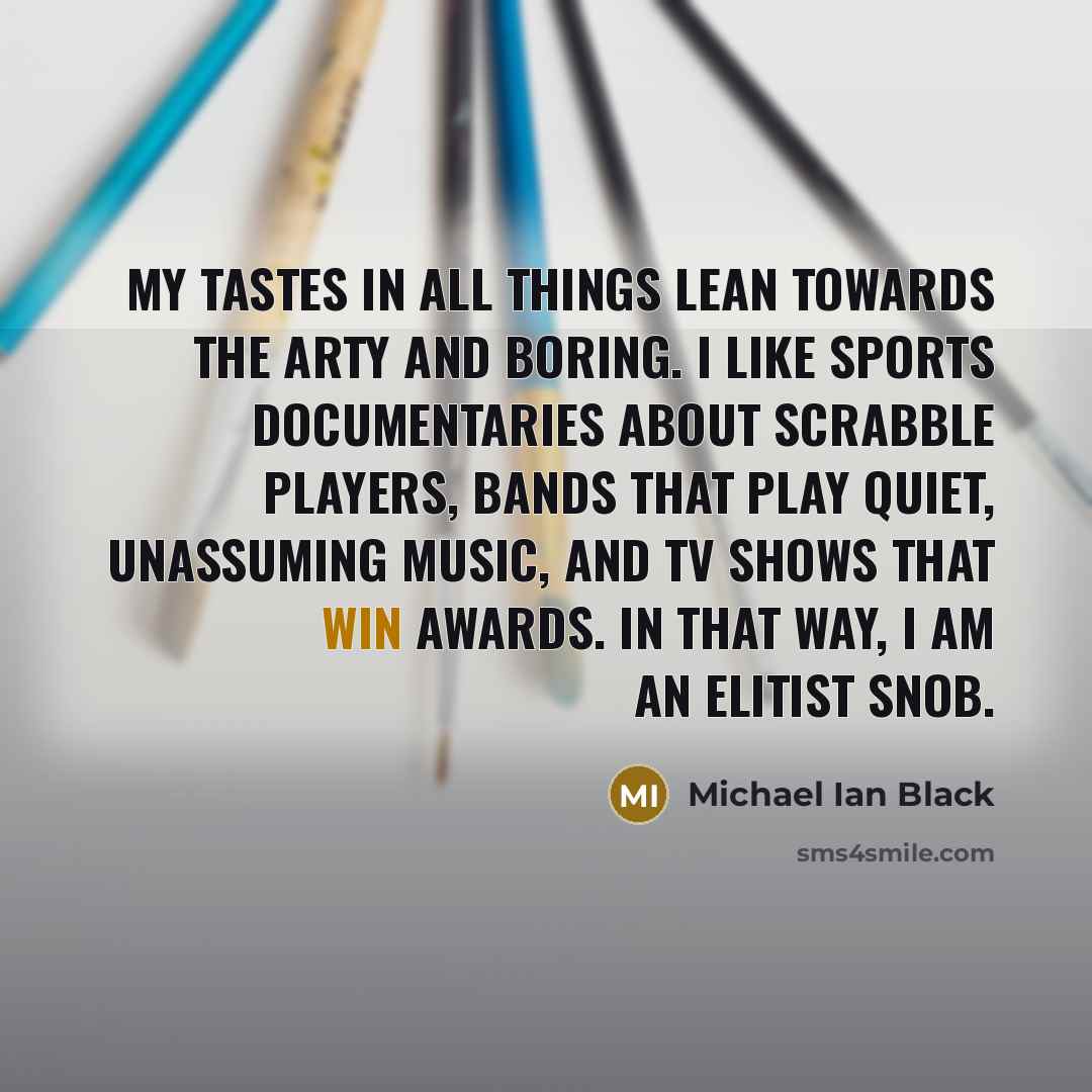 “My tastes in all things lean towards the arty and…” quote by Michael Ian Black