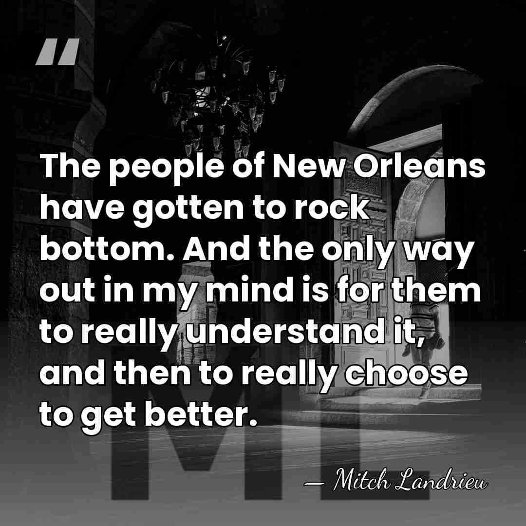 The people of New Orleans have gotten to rock bottom. And the&hellip; - Mitch Landrieu