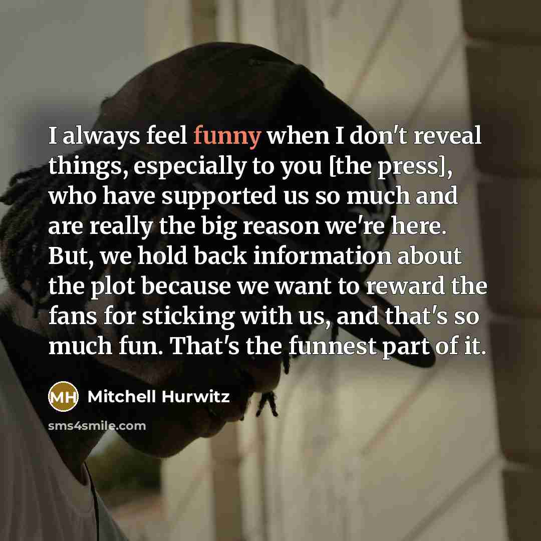 “I always feel funny when I don't reveal things, especially…” quote by Mitchell Hurwitz