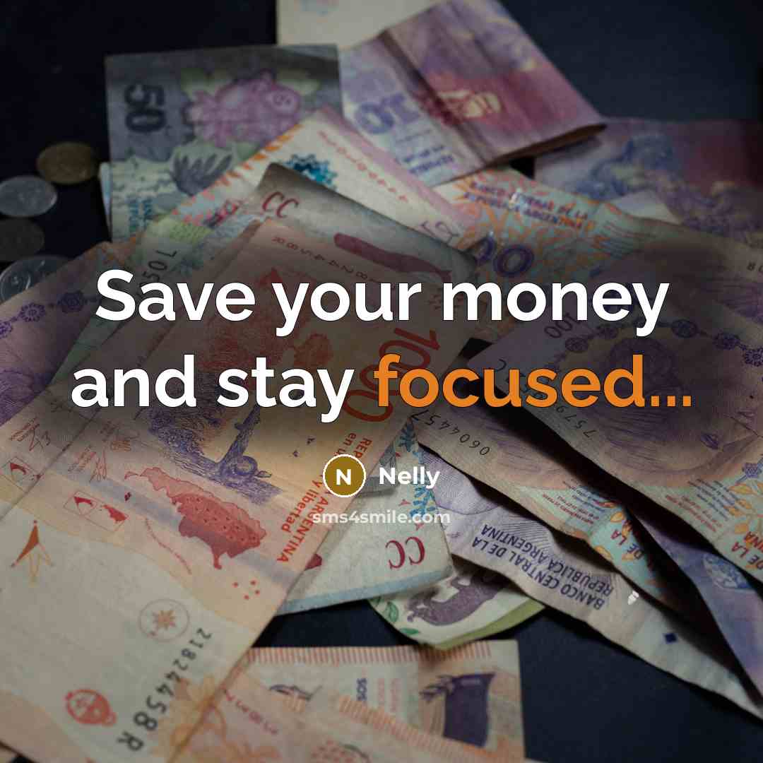 “Save your money and stay focused...” quote by Nelly