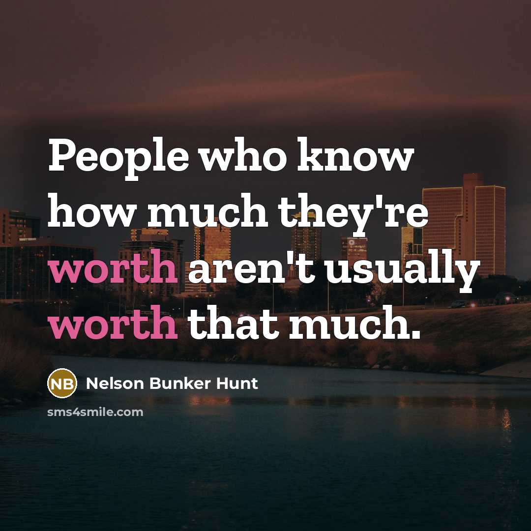 “People who know how much they're worth aren't usually worth…” quote by Nelson Bunker Hunt