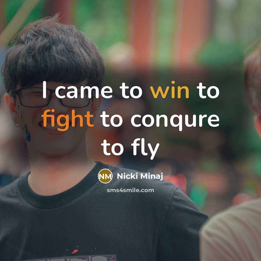 “I came to win to fight to conqure to fly” quote by Nicki Minaj