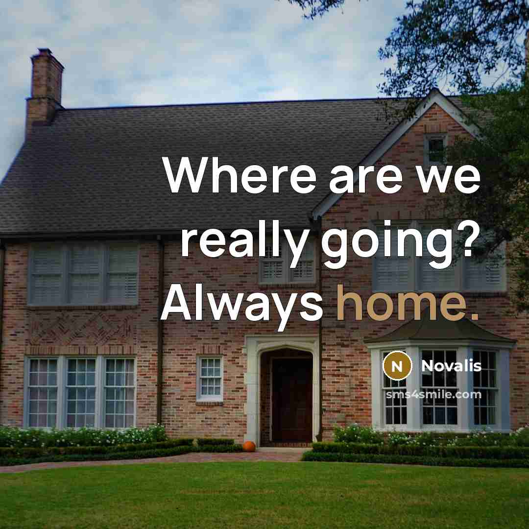 “Where are we really going? Always home.” quote by Novalis