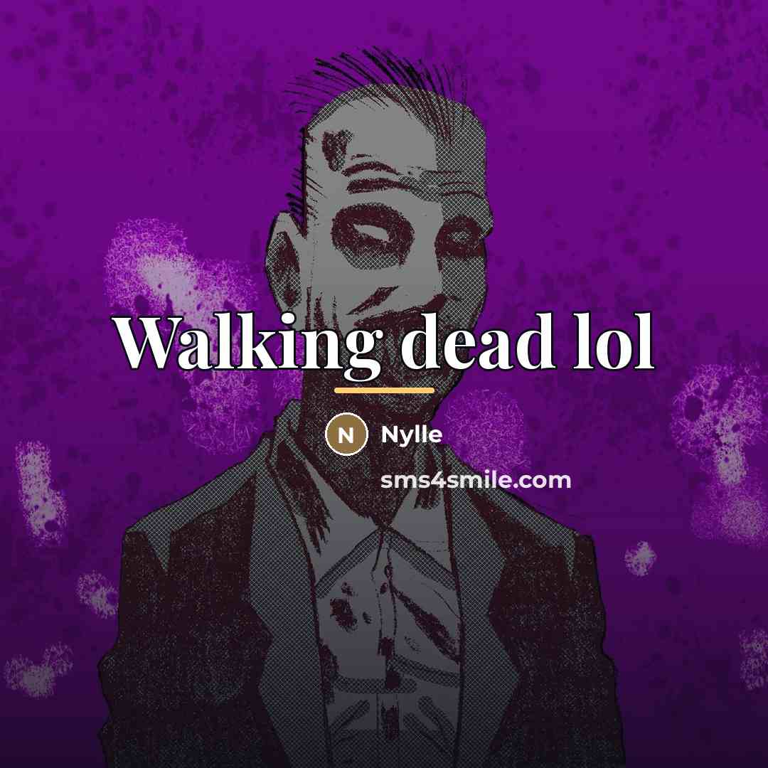 “Walking dead lol…” quote by Nylle