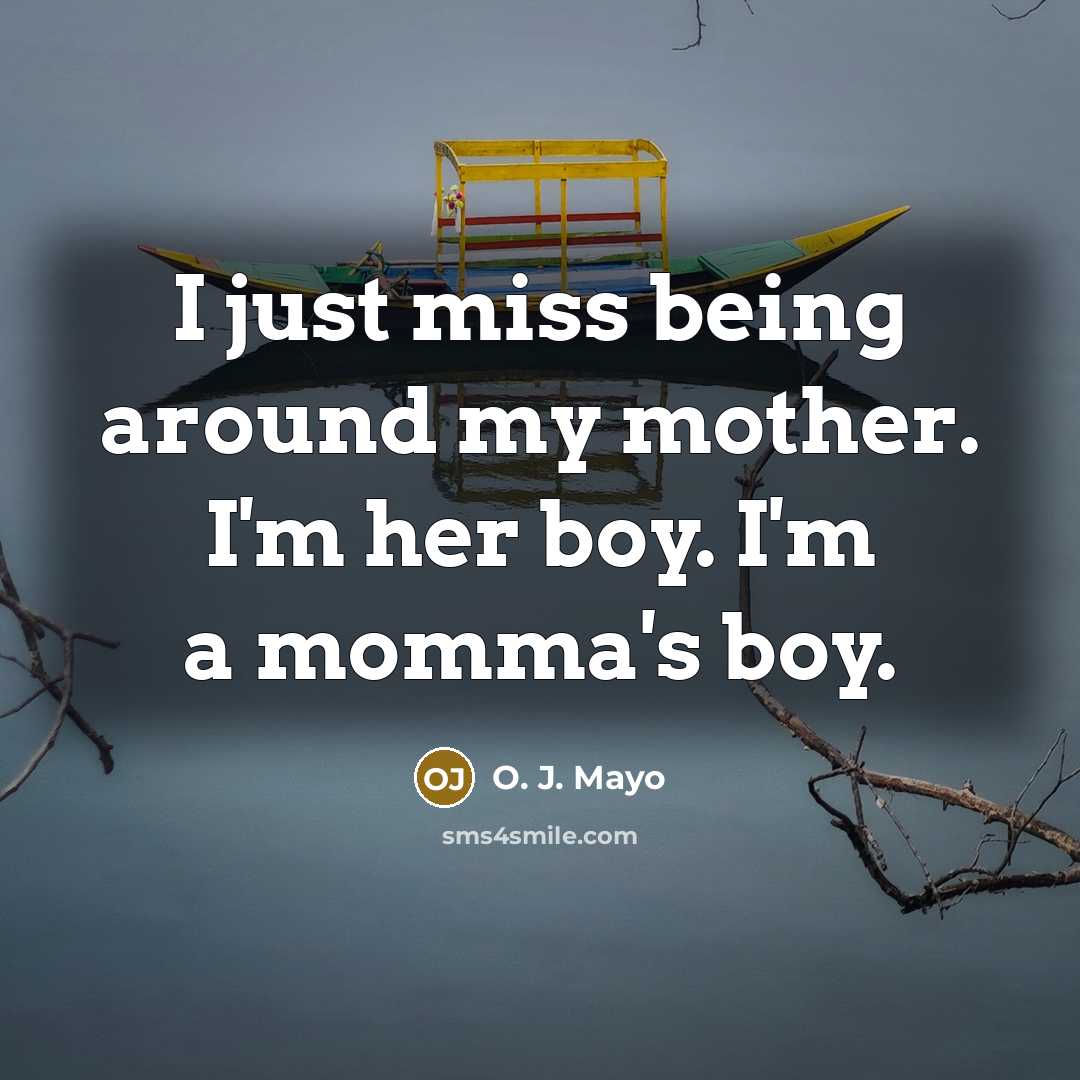 “I just miss being around my mother. I'm her boy.…” quote by O. J. Mayo