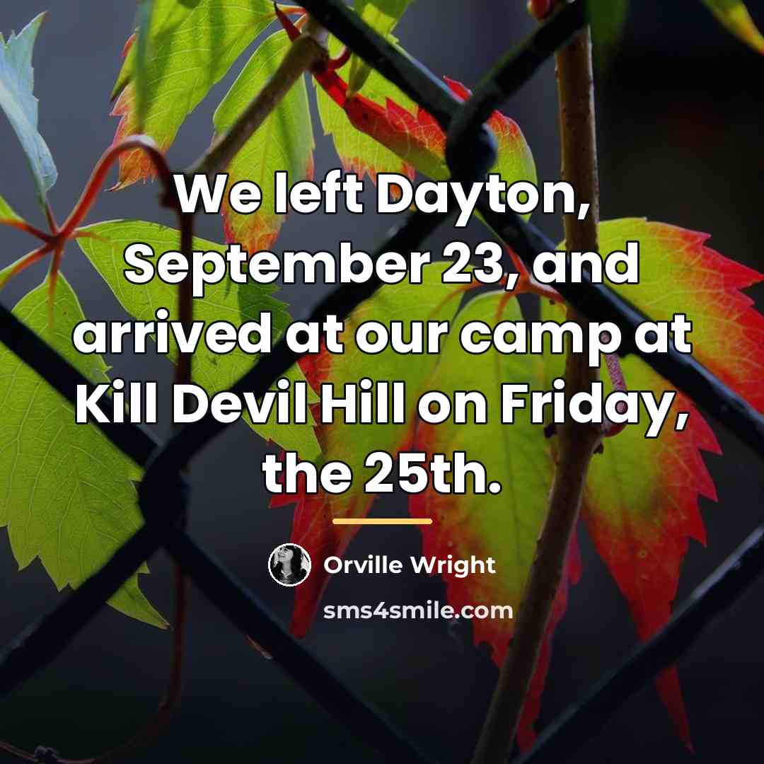 “We left Dayton, September 23, and arrived at our camp…” quote by Orville Wright