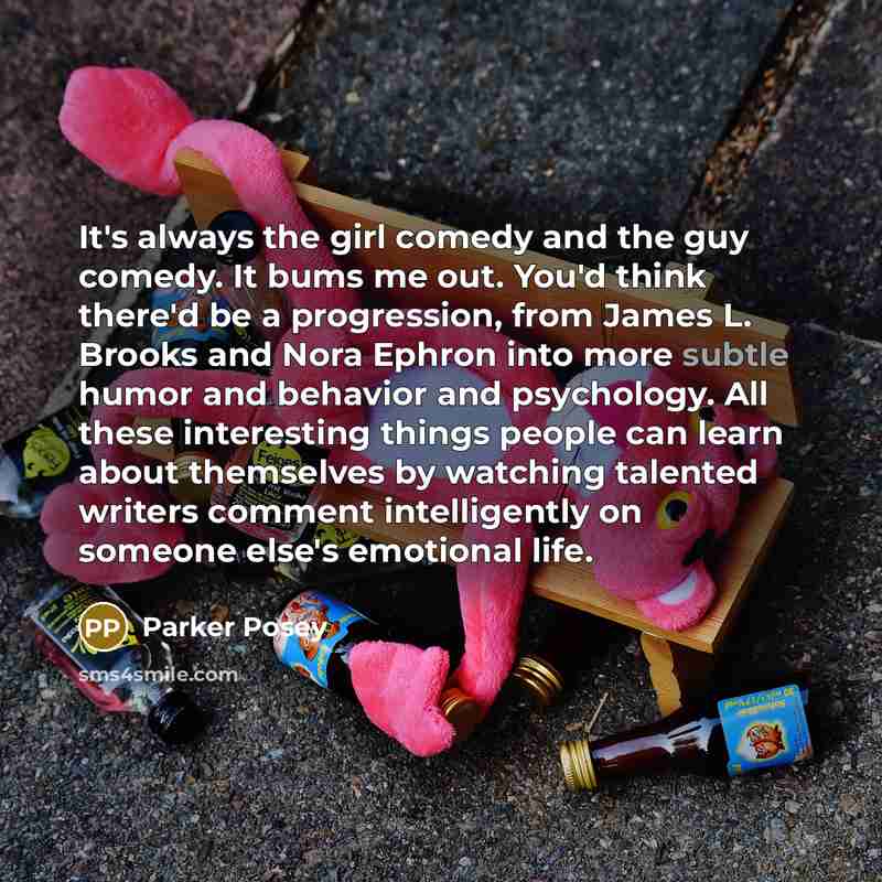 “It's always the girl comedy and the guy comedy. It…” quote by Parker Posey