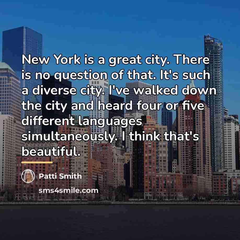 “New York is a great city. There is no question…” quote by Patti Smith