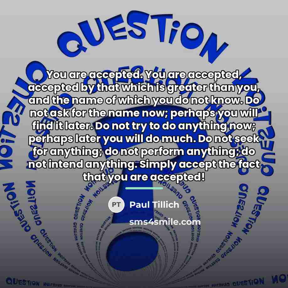 “You are accepted. You are accepted, accepted by that which…” quote by Paul Tillich