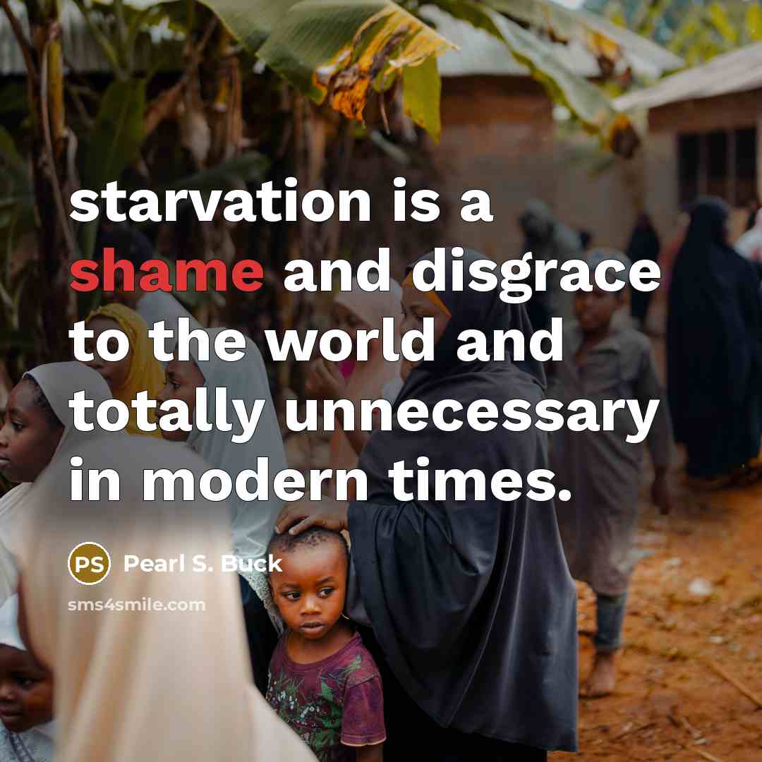 “starvation is a shame and disgrace to the world and…” quote by Pearl S. Buck