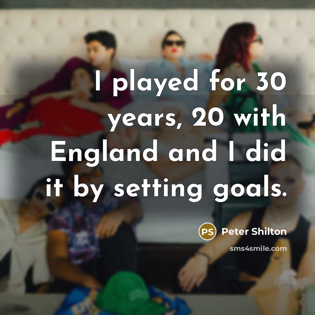 “I played for 30 years, 20 with England and I…” quote by Peter Shilton