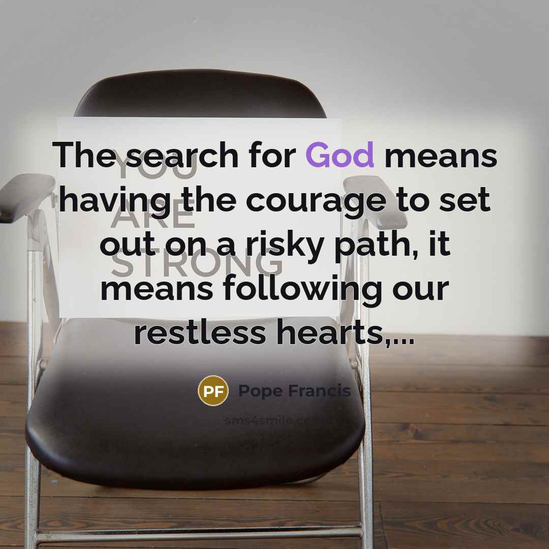“The search for God means having the courage to set…” quote by Pope Francis